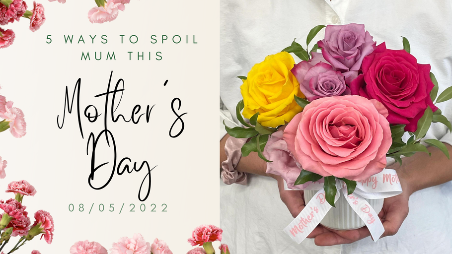5 ways to spoil Mum this Mother's Day